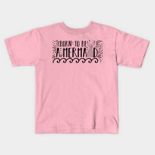 Born To Be A Mermaid Quote Artwork !! Kids T-Shirt